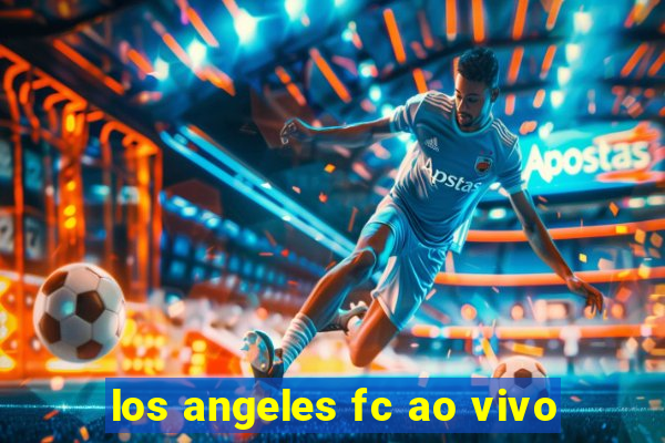 los angeles fc ao vivo